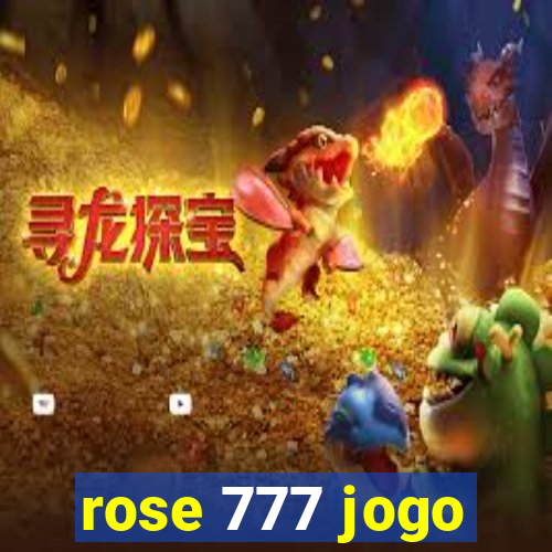 rose 777 jogo